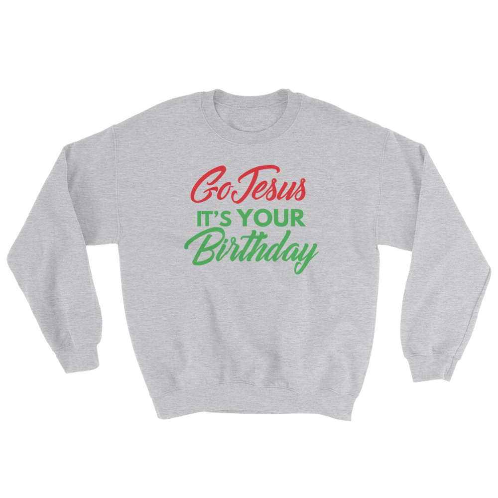 Go Jesus It's Your Birthday Sweatshirt